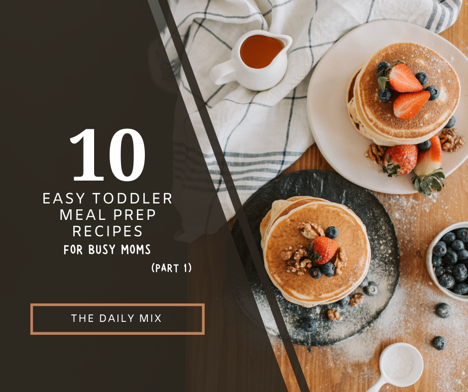 Toddler Meal Prep Made Simple: 10 Recipes for Busy Moms (Part 1)