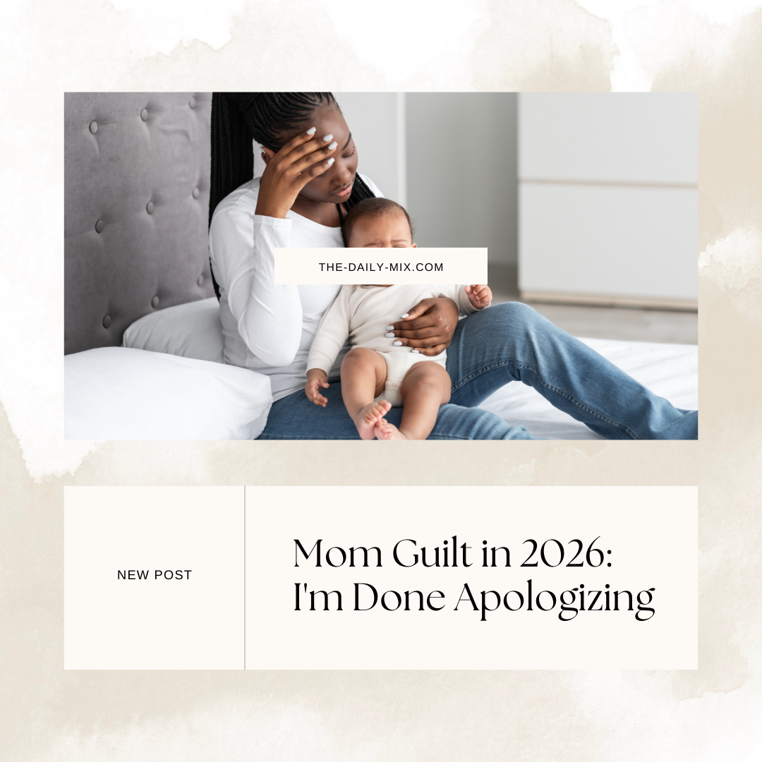 Mom Guilt in 2026: Why I’m Done Apologizing (And You Should Be Too)