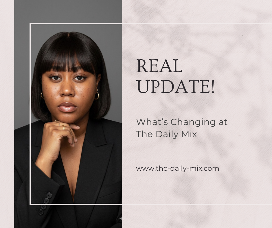 Real Update: What’s Changing at The Daily Mix (And Why I’m Actually Excited)